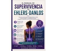 EL MANUAL DE SUPERVIVENCIA DE EHLERS-DANLOS: Una guía práctica para el manejo del dolor crónico, la hipermovilidad, la inestabilidad articular, la ... vida diaria con el síndrome de Ehlers-Danlos.