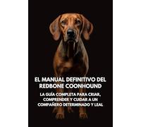 El Manual Definitivo del Redbone Coonhound: La Guía Completa para Criar, Comprender y Cuidar a un Compañero Determinado y Leal