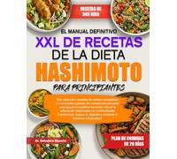 EL MANUAL DEFINITIVO XXL DE RECETAS DE LA DIETA HASHIMOTO PARA PRINCIPIANTES: Una colección completa de recetas compatibles con la tiroides y planes ... reducir la inflamación relacionada con en...