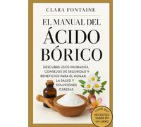 El Manual del Ácido Bórico: Descubre usos probados, consejos de seguridad y beneficios para el hogar, la salud y soluciones caseras