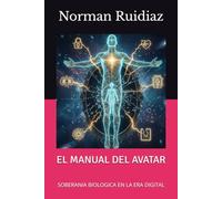 EL MANUAL DEL AVATAR: Soberanía Biológica en la Era Digital