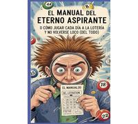 El Manual del Eterno Aspirante: cómo jugar cada día a la lotería y no volverse loco (del todo)