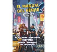 El Manual del Héroe - entre Mitos y Realidades: 15 historias legendarias descifradas (análisis y resonancias contemporáneas) (Miradas de niños)