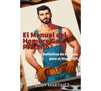 El Manual del Hombre Gay Práctico: Tu Guía Definitiva de Mejoras para el Hogar DIY