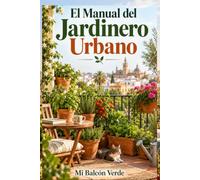 El Manual del Jardinero Urbano: Sustratos, remedios caseros y todo lo que tus plantas necesitan que sepas