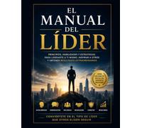 El Manual del Líder: PRINCIPIOS, HERRAMIENTAS Y ESTRATEGIAS PARA LIDERAR CON EXCELENCIA