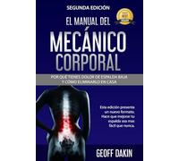 El Manual Del Mecanico Corporal: Por Que Tienes Dolor de Espalda Baja y Como Eliminarlo en Casa