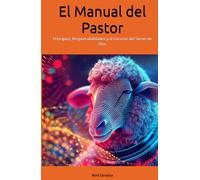 El Manual del Pastor: Principios, Responsabilidades y el Corazón del Siervo de Dios