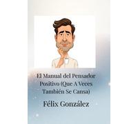 El Manual del Pensador Positivo (Que a Veces También Se Cansa)