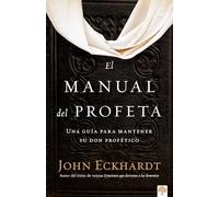 El manual del profeta / The Prophet's Manual: Una Guía Para Mantener Su Don Profético