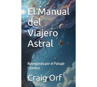 El Manual del Viajero Astral: Navegando por el Paisaje Cósmico