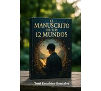 El Manuscrito de los 12 mundos: Algunos libros te eligen. Este es uno de ellos.