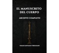 El manuscrito del cuerpo: Archivo completo