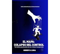 El Mapa: Colapso del Control: Variables pasionales de un crimen inesperado (Anatomia de un Crimen Pasional)