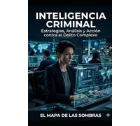 El Mapa De Las Sombras: Inteligencia Criminal