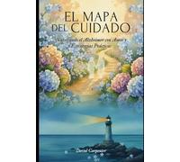 El Mapa del Cuidado: Navegando el Alzheimer con Amor y Estrategias Prácticas