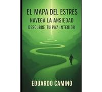 EL MAPA DEL ESTRES: NAVEGA LA ANSIEDAD. DESCUBRE TU PAZ INTERIOR