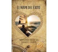 El Mapa del Exito: Navegando Hacia Tus Grandes Logros