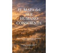 EL MAPA DEL SER HUMANO CONSCIENTE: Una guía de transformación sobre consciencia, mente, cuerpo y propósito, estructurada en tres niveles de evolución ... 19.84 cm) (La Biblioteca del Ser Consciente)