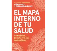 El mapa interno de tu salud: Guía práctica para reinterpretar tu salud y prevenir enfermedades (Bienestar, salud y vida sana)
