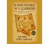 El mapa invisible de tu llamado: Descubriendo tu asignación según tus Dones (Ministerio)
