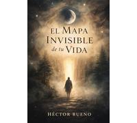 El Mapa Invisible de tu Vida: Manual para un Alma que Olvidó su Propósito