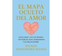 EL MAPA OCULTO DEL AMOR: DESCUBRE LOS PATRONES INVISIBLES QUE GOBIERNAN TUS RELACIONES