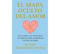 EL MAPA OCULTO DEL AMOR: DESCUBRE LOS PATRONES INVISIBLES QUE GOBIERNAN TUS RELACIONES