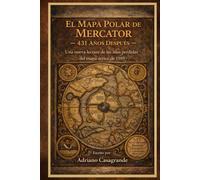 El Mapa Polar de Mercator - 431 Años Después: Una nueva lectura de las islas perdidas del mapa ártico de 1595
