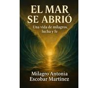 El mar se abrió: Testimonio de fe, lucha y milagros