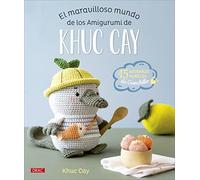 El maravilloso mundo de los amigurumi de Khuc Cay: 15 adorables muñecos de ganchillo