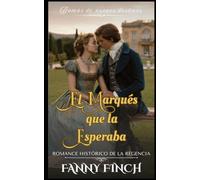 El Marqués Que La Esperaba: Romance Histórico De La Regencia (Damas de Nuevos Destinos)