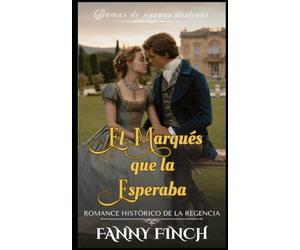 El Marqués Que La Esperaba: Romance Histórico De La Regencia (Damas de Nuevos Destinos)