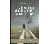El más allá con opción de vida o muerte eterna.: Un libro transformador