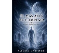 EL MAS ALLÁ NO COMPENSA: Crónica desde el otro lado