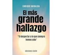 El más grande hallazgo: “El despertar a lo que siempre hemos sido." (Despertar de conciencia)
