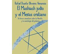 El Mashiach judío y el Mesías cristiano: Un breve comentario sobre la filosofía y la escatología del judaísmo