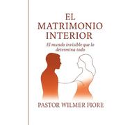 El Matrimonio Interior: El mundo invisible que lo determina todo