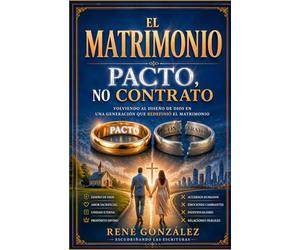 EL MATRIMONIO PACTO NO CONTRATO: Volviendo al diseño de Dios en una generación que redefinió el matrimonio: 6 (El Diseño Original de la Familia)