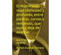 El Matrimonio viaje silencioso y profundo, entre piedras, curvas y remansos, que nunca deja de avanzar.: NUESTRO SI PARA SIEMPRE