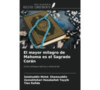 El mayor milagro de Mahoma es el Sagrado Corán: Como enfoque retórico y emocional