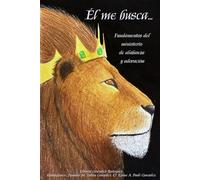 Él me busca...: Fundamentos del ministerio de alabanza y adoración