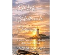 Él Me Halló en la Tormenta: La Paz Celestial en Medio del Caos Terrenal