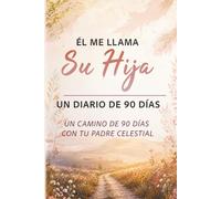 Él me llama Su hija: Un diario de 90 días - Devocional y diario para sanar la herida paterna