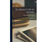 El Medico de su Honra: Comedia Famosa