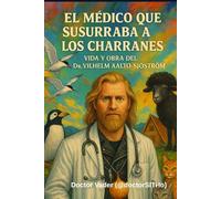 El Médico que susurraba a los charranes: Vida y Obra del Dr.Vilhelm Aalto-Sjöström