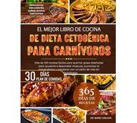 EL MEJOR LIBRO DE COCINA DE DIETA CETOGÉNICA PARA CARNÍVOROS: Más de 100 recetas fáciles para quemar grasa diseñadas para ayudarte a desarrollar ... con un estilo de vida sin carbohidratos