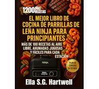 El mejor libro de cocina de parrillas de leña Ninja para principiantes: Más de 100+ recetas al aire libre, ahumadas, jugosas y fáciles para cada estación