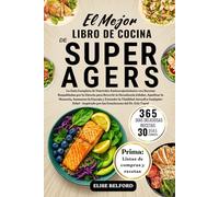 EL MEJOR LIBRO DE COCINA DE SUPER AGERS: La Guía Completa de Nutrición Antienvejecimiento con Recetas Respaldadas por la Ciencia para Revertir la ... Extender la Vitalidad Juvenil a Cualquier Eda