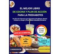 El Mejor Libro de Cocina y Plan de Acción para la Prediabetes: Una Guía de 4 Semanas para Controlar la Prediabetes, Reducir el Azúcar en Sangre y Crear Hábitos Saludables Duraderos